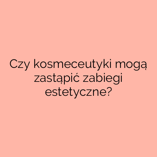 Czy kosmeceutyki mogą zastąpić zabiegi estetyczne?