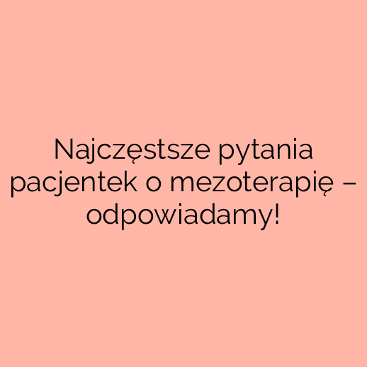 Najczęstsze pytania pacjentek o mezoterapię – odpowiadamy!